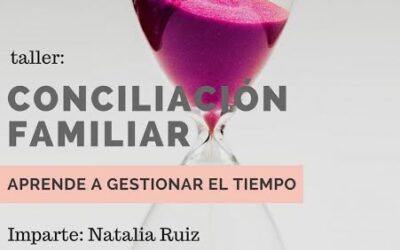 Taller: CONCILIACIÓN FAMILIAR. APRENDE A GESTIONAR TU TIEMPO